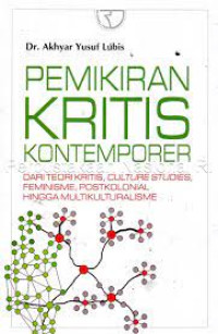 Pemikiran Kritis Kontemporer : Dari Teori Kritis, Culture Studies, Femnisme,Postkolonial Hingga Multikulturalisme